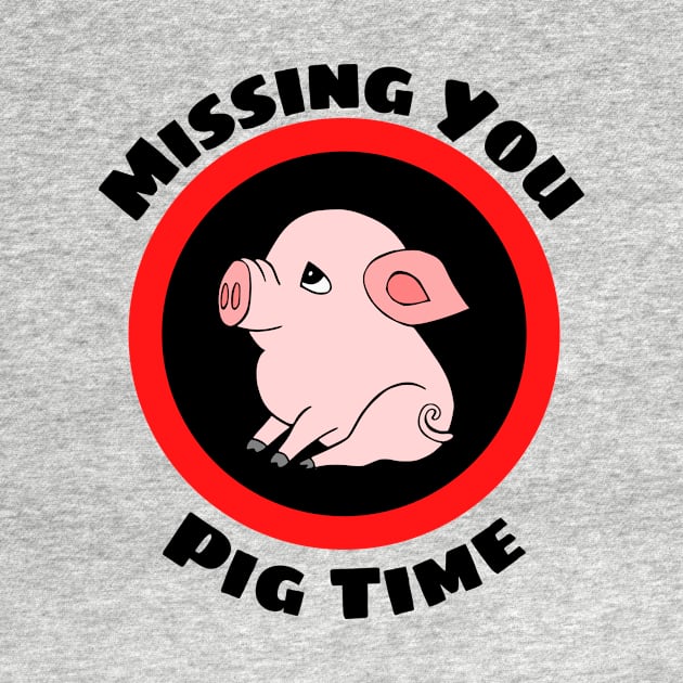 Missing You Pig Time - Pig Pun by Allthingspunny